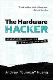 book The Hardware Hacker: Adventures in Making and Breaking Hardware