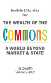 book The wealth of the commons a world beyond market and state /ed. by David Bollier and Silke Helfrich