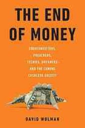 book The end of money: counterfeiters, preachers, techies, dreamers - and the coming cashless society