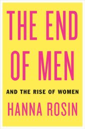 book The End of Men: And the Rise of Women