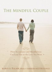 book The mindful couple: how acceptance and mindfulness can lead you to the love you want