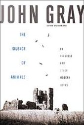 book The silence of animals: on progress and other modern myths