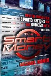 book The smart money: how the world's best sports bettors beat the bookies out of millions: a memoir