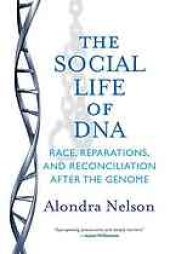 book The social life of DNA: race, reparations, and reconciliation after the genome