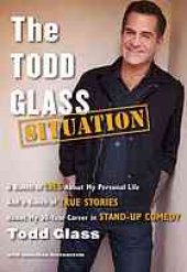 book The Todd Glass Situation: A Bunch of Lies about My Personal Life and a Bunch of True Stories about My 30-Year Career in Stand-Up Comedy