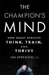 book The Champion's Mind How Great Athletes Think, Train, and Thrive