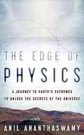 book The edge of physics: a journey to Earth's extremes to unlock the secrets of the universe