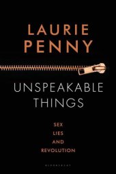 book Unspeakable Things: Sex, Lies & Revolution