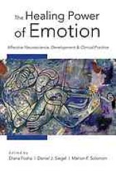 book The Healing Power of Emotion: Affective Neuroscience, Development & Clinical Practice