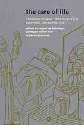 book The Care of Life: Transdisciplinary Perspectives in Bioethics and Biopolitics