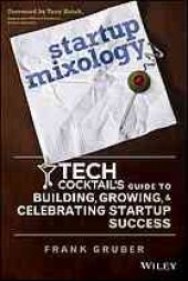 book Startup mixology: Tech Cocktail's guide to building, growing, and celebrating startup success