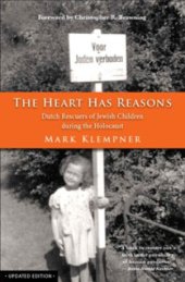 book The Heart Has Reasons: Dutch Rescuers of Jewish Children During the Holocaust