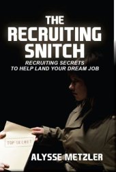 book The Recruiting Snitch: Recruiting secrets to help land your dream job.