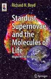 book Stardust, Supernovae and the Molecules of Life: Might We All Be Aliens?