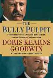 book The Bully Pulpit: Theodore Roosevelt, William Howard Taft, and the Golden Age of Journalism