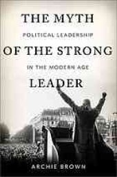 book The myth of the strong leader: political leadership in modern politics