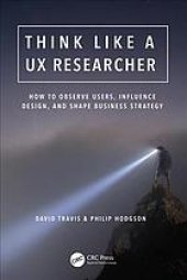 book Think like a UX researcher: how to observe users, influence design, and shape business strategy