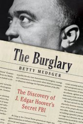 book The Burglary: the Discovery of J. Edgar Hoover's Secret FBI