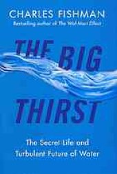 book The big thirst: a tour of the bitter fights, breathtaking beauty, relentless innovation, and big business driving the new era of high-stakes water