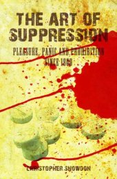 book The Art of Suppression: Pleasure, Panic and Prohibition Since 1800