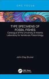 book Type specimens of fossil fishes: catalogue of the University of Alberta Laboratory for Vertebrate Paleontology