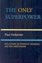 book The only super power: reflections on strength, weakness, and anti-Americanism