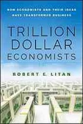 book Trillion dollar economists: how economists and their ideas have transformed business