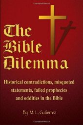 book The Bible dilemma: historical contradictions, misquoted statements, failed prophecies and odditities in the Bible