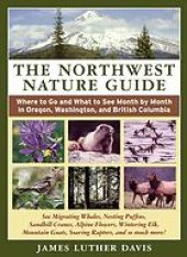 book The Northwest nature guide: where to go and what to see month by month in Oregon, Washington, and British Columbia