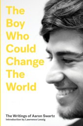 book The boy who could change the world: the writings of Aaron Swartz