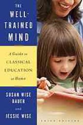 book The Well-Trained Mind: A Guide to Classical Education at Home