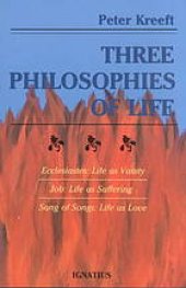 book Three Philosophies of Life: Ecclesiastes--Life as Vanity, Job--Life as Suffering, Song of Songs--Life as Love