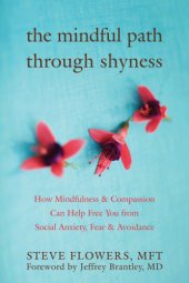 book The mindful path through shyness: how mindfulness and compassion can help free you from social anxiety, fear, and avoidance