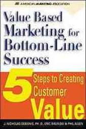 book Value-based marketing for bottom-line success: 5 steps to creating customer value