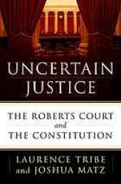 book Uncertain justice: the Roberts court and the constitution