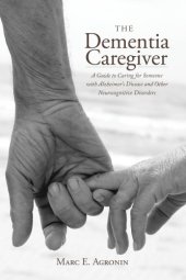 book The dementia caregiver: a guide to caring for someone with Alzheimer's disease and other neurocognitive disorders