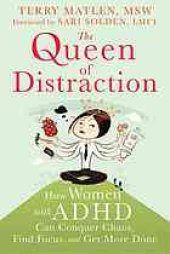 book The queen of distraction: how women with ADHD can conquer chaos, find focus, and get more done