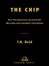 book The Chip: How Two Americans Invented the Microchip and Launched a Revolution