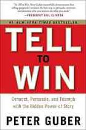 book Tell to Win: Connect, Persuade, and Triumph With the Hidden Power of Story