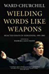 book Wielding Words Like Weapons: Selected Essays in Indigenism, 1995–2005