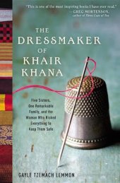 book The Dressmaker of Khair Khana: Five Sisters, One Remarkable Family, and the Woman Who Risked Everything to Keep Them Safe