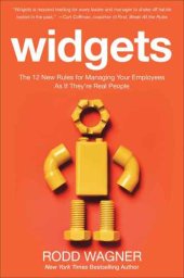 book Widgets: The 12 New Rules for Managing Your Employees as if They're Real People