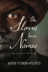 book The Slaves Have Names: Ancestors of My Home