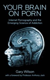 book Your Brain on Porn: Internet Pornography and the Emerging Science of Addiction