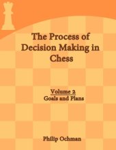 book The Process of Decision Making in Chess : Volume 2 - Goals and Plans.