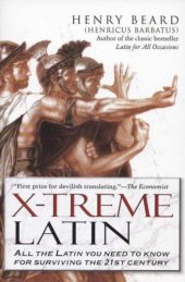 book X-Treme Latin: Lingua Latina Extrema: All the Latin You Need to Know for Surviving the 21st Century