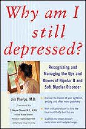 book Why Am I Still Depressed? Recognizing and Managing the Ups and Downs of Bipolar II and Soft Bipolar Disorder