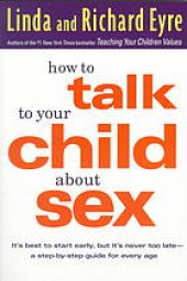 book How to talk to your child about sex: it's best to start early, but it's never too late: a step-by-step guide for every age