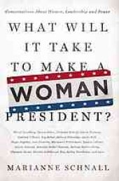 book What will it take to make a woman president?: conversations about women, leadership and power