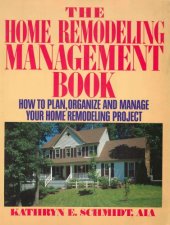 book The home remodeling management book: how to plan, organize, and manage your home remodeling project